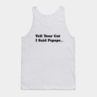 Tell Your Cat I Said, Pspsps Tank Top